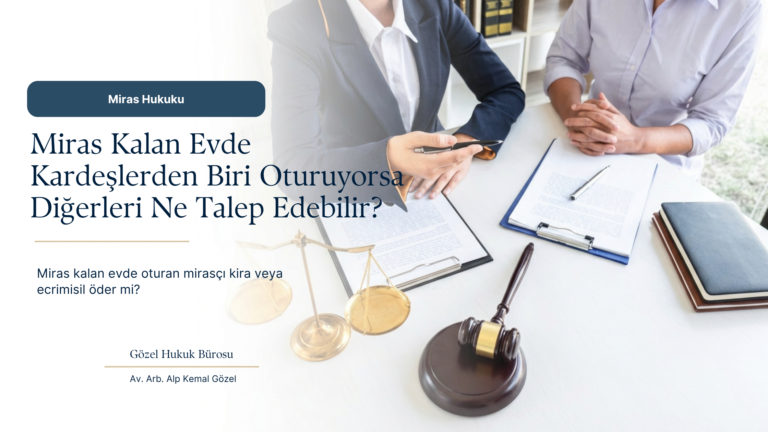 Miras Kalan Evde Oturan Mirasçı Kira veya Ecrimisil Öder mi?