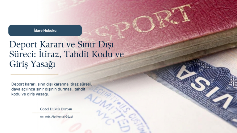 Deport Kararı Nedir? Sınır Dışı Kararına İtiraz, Tahdit Kodu ve Giriş Yasağı