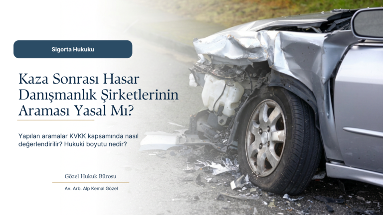 Kaza Sonrası Arayan Hasar Danışmanlık Şirketleri KVKK’yı İhlal mi Ediyor? 2026/1095 Sayılı İlke Kararı
