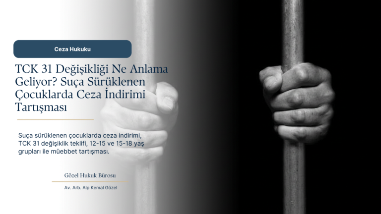 Suça Sürüklenen Çocuklarda Ceza İndirimi Değişiyor mu? TCK 31 Teklifi Ne Getiriyor?