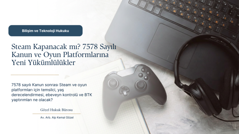 Steam Kapanacak mı? Oyun Platformlarına Temsilci ve Ebeveyn Kontrolü Zorunluluğu: 7578 Sayılı Kanun Ne Getirdi?