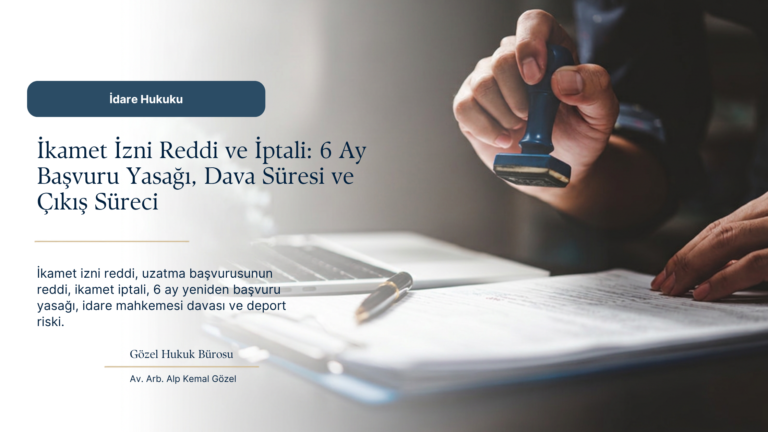 İkamet İzni Reddedilirse Ne Yapılır? Ret, İptal, Dava ve Deport Riski