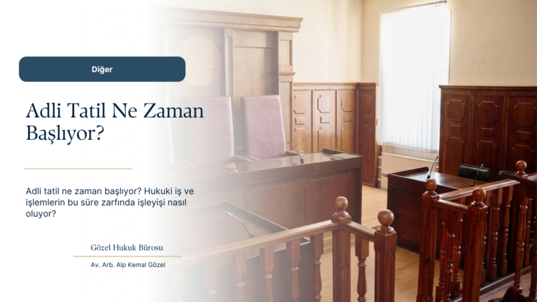 2026 Adli Tatil Ne Zaman Başlıyor? Dava, Duruşma ve Sürelere Etkisi