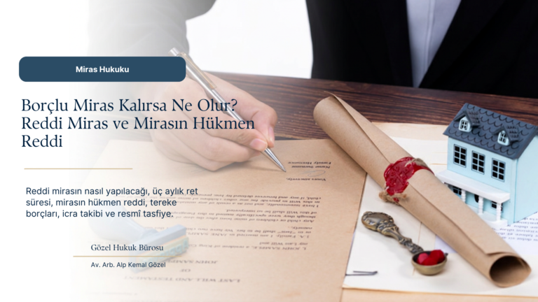 Reddi Miras Nasıl Yapılır? Süresi, Hükmen Ret ve Borçlardan Sorumluluk