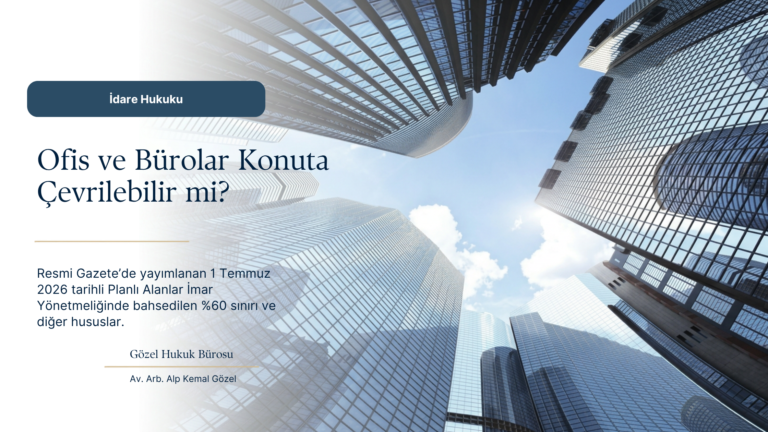 Ofis ve Bürolar Konuta Çevrilebilir mi? 2026 İmar Yönetmeliği Değişikliğinin Şartları