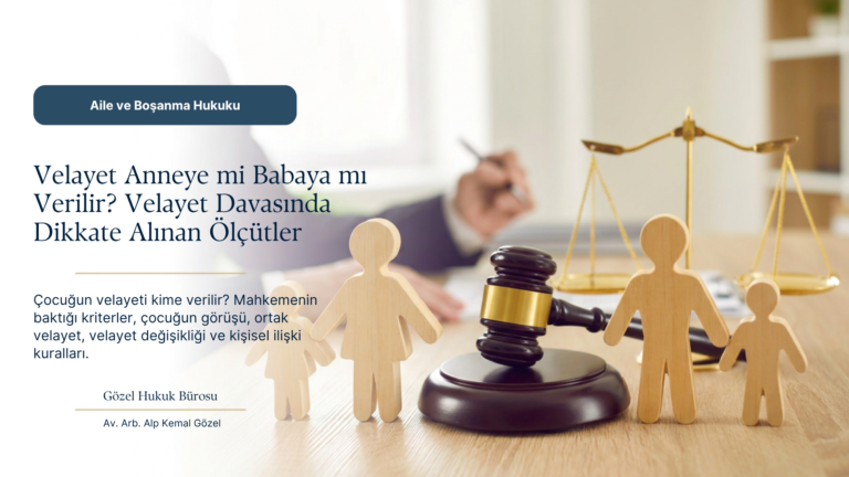 Çocuğun Velayeti Kime Verilir? Mahkemenin Dikkate Aldığı Kriterler