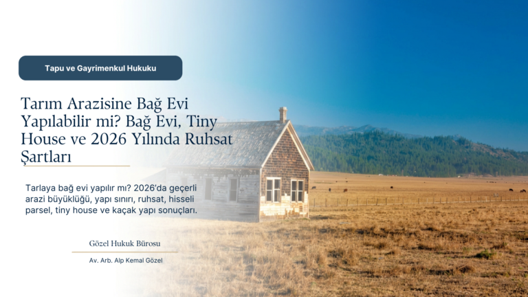 Tarım Arazisine Bağ Evi Yapılabilir mi? Bağ Evi, Tiny House ve 2026 Yılında Ruhsat Şartları