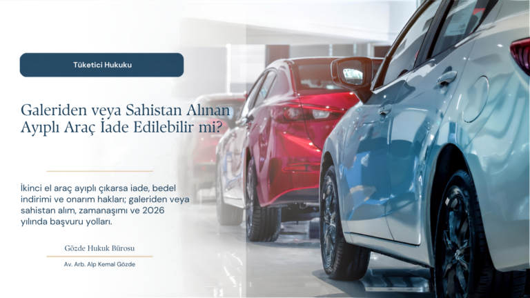 İkinci El Araç Ayıplı Çıkarsa Ne Yapılır? İade, Zamanaşımı ve Başvuru Yolları